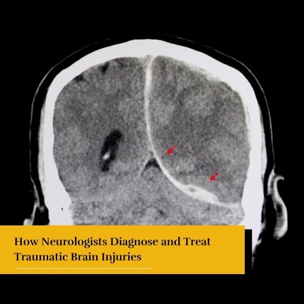 how neurologists diagnose and treat traumatic brain injuries