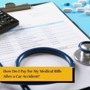 medical bills - How Do I Pay for My Medical Bills After a Car Accident