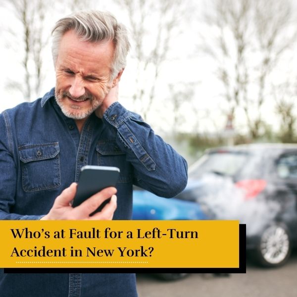 man who had an accident in New York - who is at fault for a left turn accident in New York